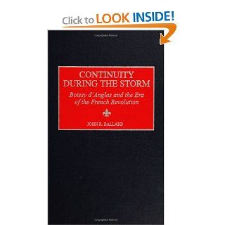 Continuity during the Storm: Boissy d'Anglas and the Era of the French Revolution (Contributions to the Study of World History) (9780313315084): John R. Ballard: Books