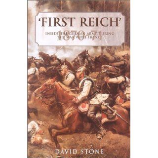 The First Reich: Inside the German Army During the War with France 1870 71: David Stone: 9781857533415: Books