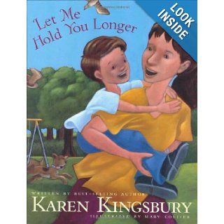 Let Me Hold You Longer: Karen Kingsbury, Mary Collier: 9781414300559:  Kids' Books