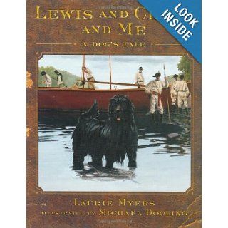 Lewis and Clark and Me: A Dog's Tale: Laurie Myers, Michael Dooling: 9780805063684: Books