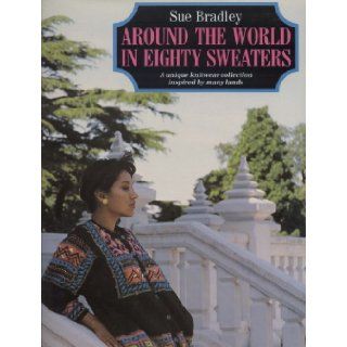 Around the World in Eighty Sweaters: Sue Bradley: 9780805004564: Books