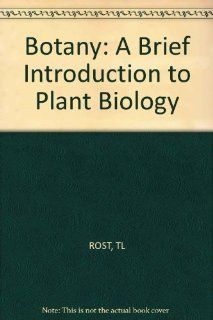 Botany: A Brief Introduction to Plant Biology (9780471021148): Thomas L. Rost, etc.: Books