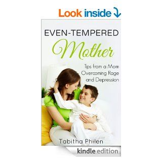 Even Tempered Mother: Tips from a Mom Overcoming Rage and Depression {BONUS CONTENT} eBook: Tabitha Philen: Kindle Store