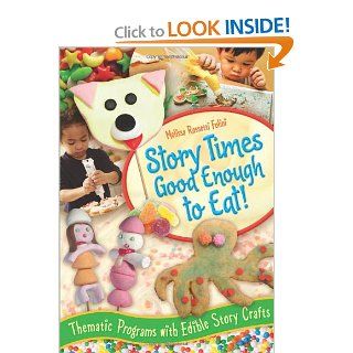 Story Times Good Enough to Eat!: Thematic Programs with Edible Story Crafts (9781591588986): Melissa Rossetti Folini: Books
