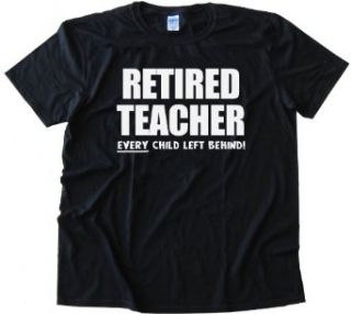 RETIRED TEACHER EVERY CHILD LEFT BEHIND   Tee Shirt Anvil Softstyle Red (XXL): Clothing