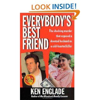 Everybody's Best Friend: The True Story of a Marriage That Ended In Murder: Ken Englade: 9780312969172: Books