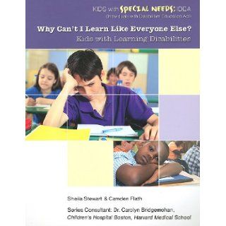 Why Can't I Learn Like Everyone Else? Kids with Learning Disabilities (Kids with Special Needs Idea (Individuals with Disabilities Education Act)) Sheila Stewart, Camden Flath 9781422219294  Children's Books