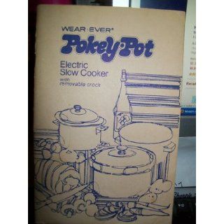 Wear Ever Pokey Pot Electric Slow Cooker Cookbook: Wear Ever: Books