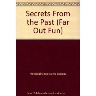 Secrets From the Past (Far Out Fun): National Geographic Society: Books