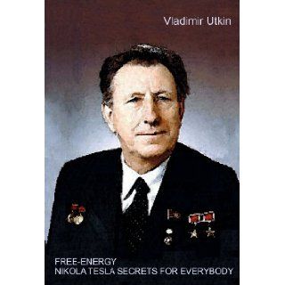 FREE ENERGY. NIKOLA TESLA SECRETS FOR EVERYBODY (B/W and Color Loose Leaf Edition): Vladimir Utkin: Books