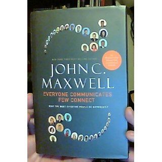 Everyone Communicates, Few Connect: What the Most Effective People Do Differently: John C. Maxwell: 9780785214250: Books