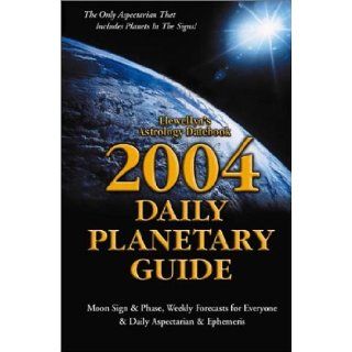 2004 Daily Planetary Guide: Moon Sign & Phase, Weekly Forcasts for Everyone & Daily Aspectarian & Ephemeris (Annuals   Daily Planetary Guide): Llewellyn, Kim Rogers Gallagher: 9780738701318: Books