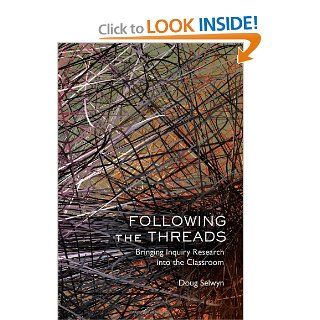 Following the Threads: Bringing Inquiry Research into the Classroom: Doug Selwyn: 9781433106071: Books