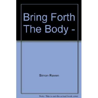 Bring Forth The Body  : Simon Raven: Books
