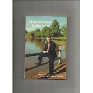 I Found Peace in the Lord: the Life Story of Evangelist Carl Hatch: Ruby; Holmberg, Roger A. Hatch: Books