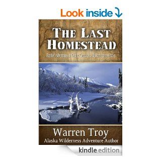 The Last Homestead: Further Adventures of Denny Caraway, Alaskan Homesteader eBook: Warren Troy: Kindle Store