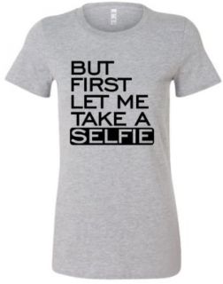 Juniors But First Let Me Take A Selfie Funny T Shirt: Clothing