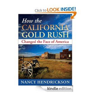 How the California Gold Rush Changed the Face of America eBook: Nancy Hendrickson: Kindle Store