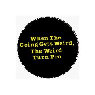 When The Going Gets Weird, The Weird Turn Pro   Yellow on Black   1" Button / Pin: Clothing