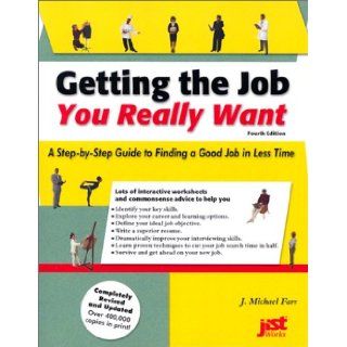 Getting the Job You Really Want: A Step by Step Guide to Finding a Good Job in Less Time: Michael J. Farr, J. Michael Farr: 9781563708039: Books