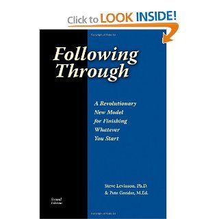 Following Through: A Revolutionary New Model For Finishing Whatever You Start: Pete Greider M.Ed., Steve Levinson Ph.D.: 9781588321794: Books