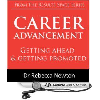 Career Advancement: Getting ahead & getting promoted (Audible Audio Edition): Dr Rebecca Newton: Books