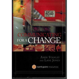 Communicating for a Change Seven Keys to Irresistible Communication Andy Stanley, Lane Jones 9781590525142 Books