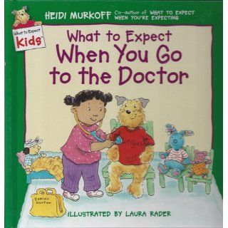 What to Expect When You Go to the Doctor (What to Expect Kids): Heidi Murkoff, Laura Rader: 9780694013241: Books