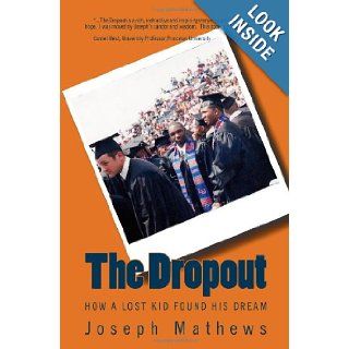 The Dropout: How A Lost Kid Found His Dream: Joseph Mathews: 9781440407116: Books