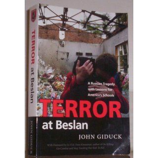 Terror at Beslan: A Russian Tragedy with Lessons for America's Schools: John Giduck: 9780976775300: Books