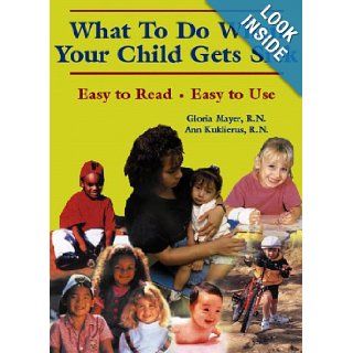 WHAT TO DO WHEN YOUR CHILD GETS SICK: GLORIA MAYER, ANN KUKLIERUS: 9780828114400: Books