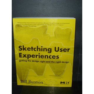 Sketching User Experiences: Getting the Design Right and the Right Design (Interactive Technologies): Bill Buxton: 0000123740371: Books