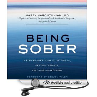 Being Sober A Step by Step Guide to Getting to, Getting Through, and Living in Recovery (Audible Audio Edition) Harry Haroutunian, Robertson Dean Books