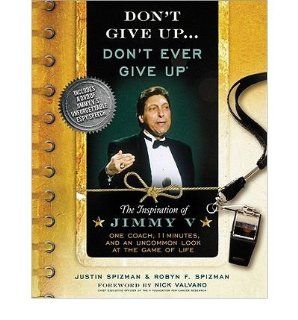Justin Spizman, Robyn Spizman, Nick Valvano'sDon't Give UpDon't Ever Give Up with DVD: The Inspiration of Jimmy V  One Coach, 11 Minutes, and an Uncommon Look at the Game of Life [Hardcover](2010): J., (Author), Spizman, R., (Author), Valvano, 