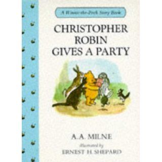 Christopher Robin Gives a Party (Winnie the Pooh story books): A. A. Milne, E. H. Shepard: 9780416166521: Books