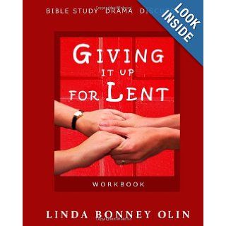 Giving It Up for Lent   Workbook: Bible Study, Drama, Discussion: Linda Bonney Olin: 9780991186518: Books