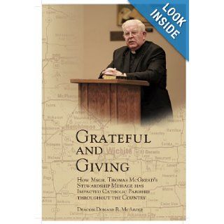 Grateful and Giving: How Msgr. Thomas Mcgread's Stewardship Message Has Impacted Catholic Parishes T: Deacon Donald R. McArdle: 9780615471754: Books