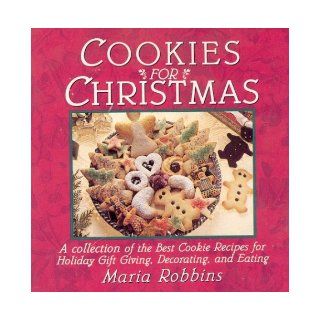 Cookies for Christmas: Fifty of the Best Cookie Recipes for Holiday Gift Giving, Decorating, and Eating: Maria P. Robbins: 9780312097752: Books