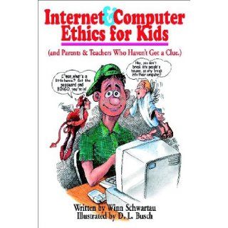 Internet & Computer Ethics for Kids: (and Parents & Teachers Who Haven't Got a Clue.): Winn Schwartau, D. L. Busch: 9780962870057: Books