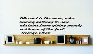 Blessed is the man, who having nothing to say, abstains from giving wordy evidence of the fact.   George Eliot Famous Inspirational Life Quote Vinyl Wall Decal   24 Colors Available   DISCOUNTED SALES PRICE Picture Art Image Living Room Bedroom Home Decor 
