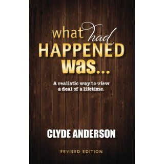 What Had Happened Was: Clyde Anderson: 9780976273882: Books
