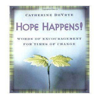 Hope Happens!: Words of Encouragement for Times of Change: Catherine DeVrye: 9780743476270: Books