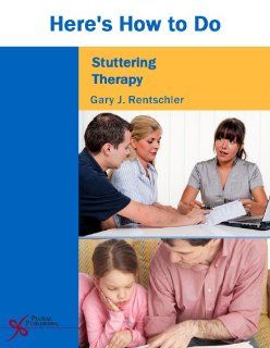 Here's How to Do Stuttering Therapy (9781597563864): Gary Rentschler: Books