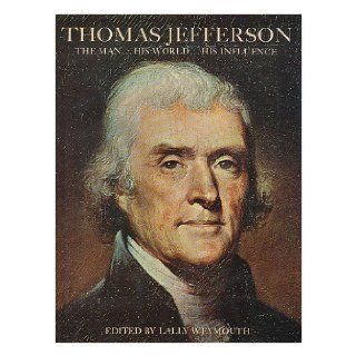 Thomas Jefferson; The man . . . His world . . . His Influence: Lally (Ed.) WEYMOUTH: 9780297765400: Books