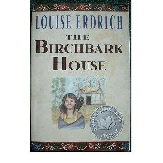 The Birchbark House: Louise Erdrich: 9780786814541:  Children's Books