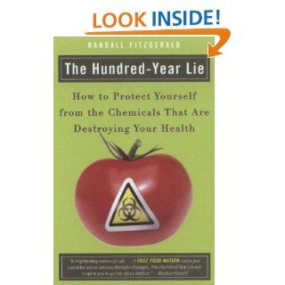 The Hundred Year Lie: How to Protect Yourself from the Chemicals That Are Destroying Your Health: Randall Fitzgerald: 9780452288393: Books