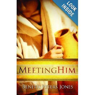 Meeting Him: Beneth Peters Jones: 9781606820223: Books
