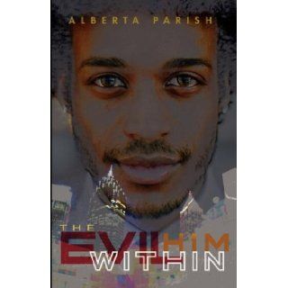 The Evil Within Him: Alberta Parish, Robin Cermak: 9780977706013: Books