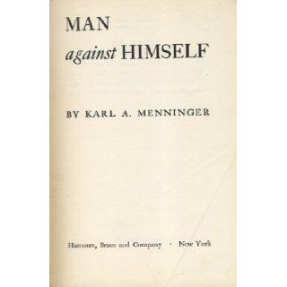 Man Against Himself: Karl A. Menninger: 9780151565139: Books