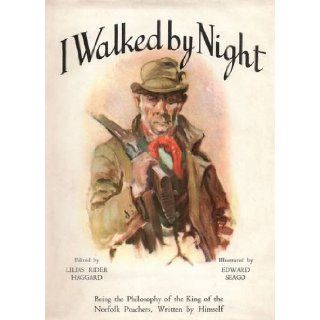 I Walked by Night: Being the Philosophy of the King of the Norfolk Poachers, Written by Himself: Fred Rolfe, Lilias Rider Haggard: 9781904784227: Books